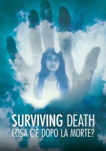 Surviving Death - Cosa c'è dopo la morte streaming