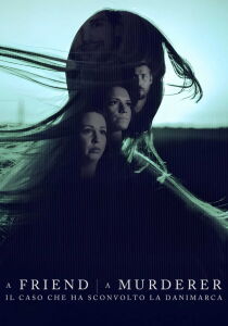 A Friend, A Murderer - Il caso che ha sconvolto la Danimarca streaming